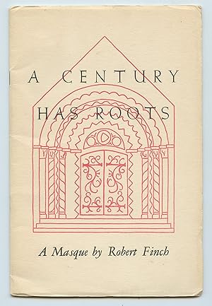 A Century Has Roots: A Masque by Robert Finch