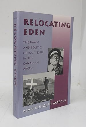 Bild des Verkufers fr Relocating Eden: The Image and Politics of Inuit Exile in the Canadian Arctic zum Verkauf von Attic Books (ABAC, ILAB)
