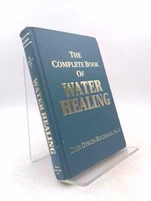Seller image for The Complete Book of Water Healing: Using the Earth's Most Essential Resource to Cure Illness, Promote Health, and Soothe and Restore Body, Mind, and for sale by ThriftBooksVintage