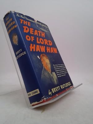 Bild des Verkufers fr THE DEATH OF LORD HAW HAW No.1 Personality of World War No.2/ Being an Account of the Last Days of the Foremost Nazi Spy and Ne zum Verkauf von ThriftBooksVintage