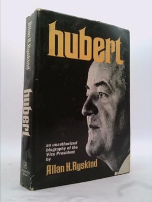 Image du vendeur pour Hubert; an unauthorized biography of the Vice President, mis en vente par ThriftBooksVintage