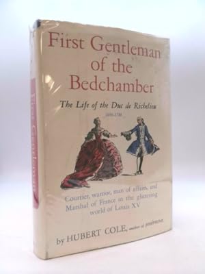 Seller image for First Gentleman of Bedchamber : The Life of the Duc de Richelieu : Courtier, Warrior, Man of Affairs, and Marchal of France for sale by ThriftBooksVintage