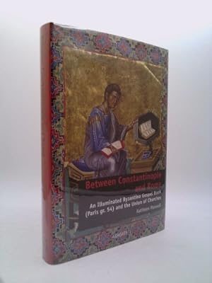 Seller image for Between Constantinople and Rome: An Illuminated Byzantine Gospel Book (Paris Gr. 54) and the Union of Churches for sale by ThriftBooksVintage