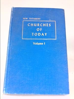 Seller image for NEW TESTAMENT CHURCHES OF TODAY: A BOOK OF BRIEF SKETCHES AND PICTURES OF TWENTIETH CENTURY CHURCHES OF CHRIST VOLUME ONE for sale by ThriftBooksVintage