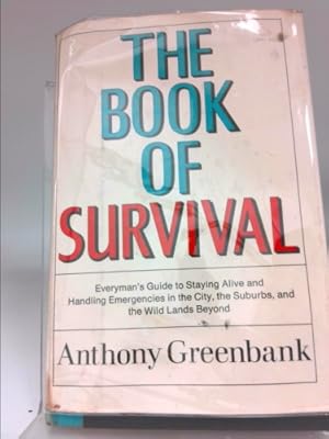 Seller image for The book of survival; everyman's guide to staying alive and handling emergencies in the city, the suburbs, and the wild lands beyond for sale by ThriftBooksVintage