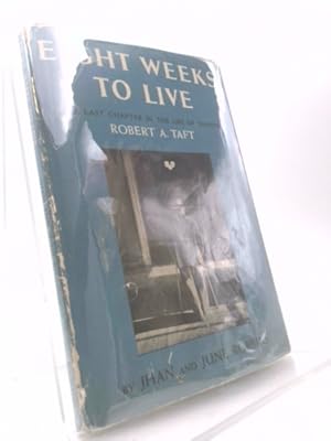 Image du vendeur pour Eight Weeks To Live - Sen Robert A Taft mis en vente par ThriftBooksVintage