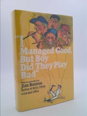Bild des Verkufers fr I Managed Good, But Boy Did They Play Bad - First 1st Edition zum Verkauf von ThriftBooksVintage