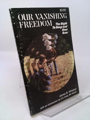 Imagen del vendedor de Our Vanishing Freedom : The Right to Keep and Bear Arms a la venta por ThriftBooksVintage