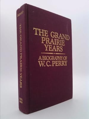 Bild des Verkufers fr The Grand Prairie Years: A Biography of W.C. Perry zum Verkauf von ThriftBooksVintage