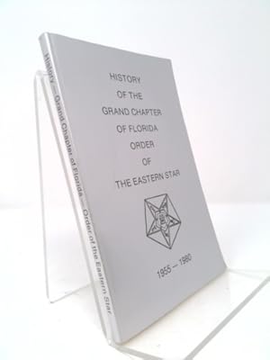 Bild des Verkufers fr HISTORY OF THE GRAND CHAPTER OF FLORIDA ORDER OF THE EASTERN STAR 1955 - 1980 zum Verkauf von ThriftBooksVintage