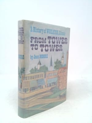 Bild des Verkufers fr A History of Wheaton, Illinois: From Tower to Tower zum Verkauf von ThriftBooksVintage