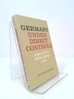 Immagine del venditore per Germany Under Direct Controls: Economic Aspects of Industrial Disarmament, 1945-1948 venduto da ThriftBooksVintage