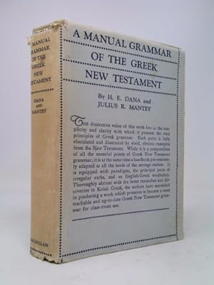 Seller image for H E Dana, Julius R Mantey / A Manual Grammar of the Greek New Testament 1955 for sale by ThriftBooksVintage