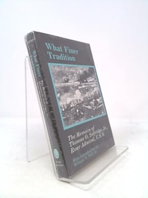 Seller image for What Finer Tradition: The Memoirs of Thomas O. Selfridge, Jr., Rear Admiral, U.S.N. for sale by ThriftBooksVintage