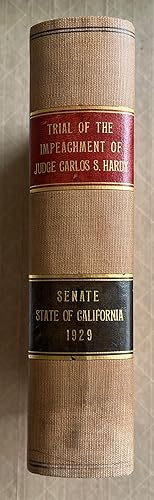 Immagine del venditore per The Senate of the State of California Sitting as a High Court of Impeachment : in the matter of the impeachment of Carlos S. Hardy, a judge of the superior court of the state of California, in and for the county of Los Angeles : held at the Capitol, Sacramento, California, March 18 to 20 and April 8 to 26, 1929 venduto da BIBLIOPE by Calvello Books