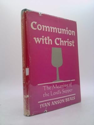 Imagen del vendedor de Communion with Christ;: The meaning of the Lord's Supper a la venta por ThriftBooksVintage