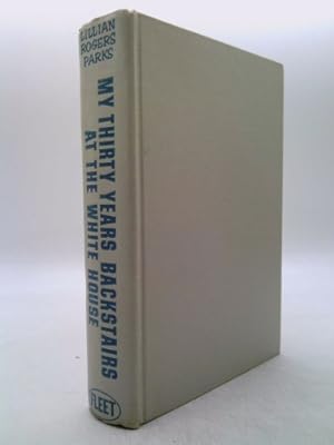My Thirty Years Backstairs at the White House by Lillian Rogers Parks