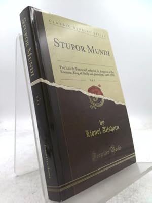 Bild des Verkufers fr Stupor Mundi: The Life & Times of Frederick II, Emperor of the Romans, King of Sicily and Jerusalem, 1194-1250, Vol. 5 (Classic Reprint) zum Verkauf von ThriftBooksVintage