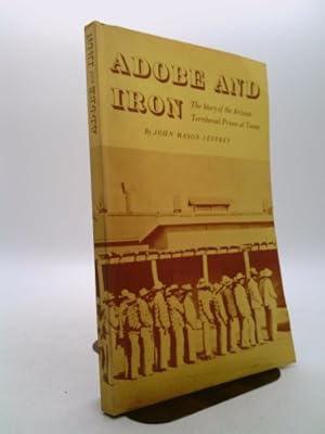 Bild des Verkufers fr Adobe and Iron; The Story of the Arizona Territorial Prison at Yuma zum Verkauf von ThriftBooksVintage