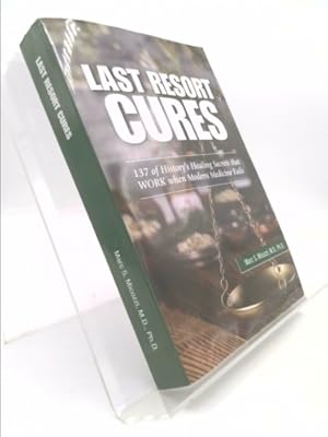 Image du vendeur pour LAST RESORT CURES - 137 of History's Healing Secrets that WORK when Modern Medicine Fails mis en vente par ThriftBooksVintage