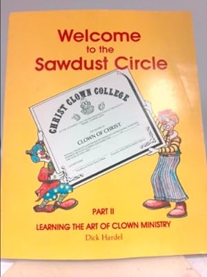 Bild des Verkufers fr Welcome to the Sawdust Circle; Part I a Theology of Clown Ministry zum Verkauf von ThriftBooksVintage