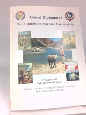 Seller image for Armed Diplomacy Two Centuries of American Campaigning. 5-7 August 2003, Frontier Conference Center, Fort Leavenworth, Kansas for sale by ThriftBooksVintage