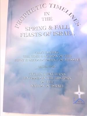 Bild des Verkufers fr Prophetic Timelines in the Spring & Fall Feasts of Israel zum Verkauf von ThriftBooksVintage