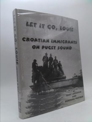 Bild des Verkufers fr Let It Go, Louie: Croatian Immigrants on Puget Sound zum Verkauf von ThriftBooksVintage