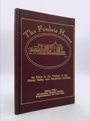 Immagine del venditore per The Foulois House: Its Place in the History of the Miami Valley and American Aviation venduto da ThriftBooksVintage