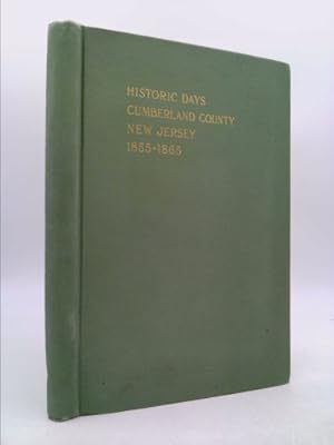 Image du vendeur pour Historic Days in Cumberland County: New Jersey, 1855-1865: Political and War Time Reminiscences mis en vente par ThriftBooksVintage