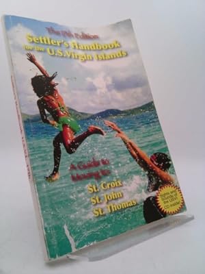 Seller image for The Settler's Handbook for the U.S. Virgin Islands: A Guide to Moving to St. Croix, St. John, St. Thomas 17th Edition for sale by ThriftBooksVintage