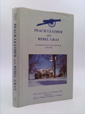 Seller image for Peach Leather and Rebel Gray: Bluegrass Life and the War, 1860-1865: Farm and Social Life, Famous Horses, Tragedies of War: Diary and Letters of a C for sale by ThriftBooksVintage