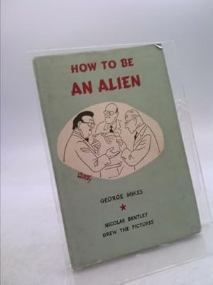 Imagen del vendedor de How To Be An Alien: A Handbook for Beginners and More Advanced Pupils a la venta por ThriftBooksVintage