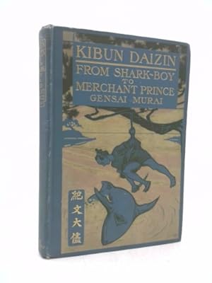 Image du vendeur pour Kibun Daizin;: Or, From shark-boy to merchant prince, mis en vente par ThriftBooksVintage