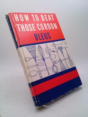 Seller image for How to beat those cordon bleus: Rita Leinwand's lessons in French and other great cuisines for sale by ThriftBooksVintage