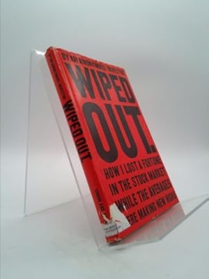 Seller image for Wiped Out; How I Lost a Fortune in the Stock Market While the Averages Were Making New Highs for sale by ThriftBooksVintage