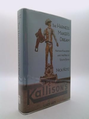 Bild des Verkufers fr The Harness Maker's Dream: Nathan Kallison and the Rise of South Texas zum Verkauf von ThriftBooksVintage