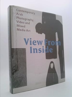 Seller image for View from the Inside: Contemporary Arab Photography, Video and Mixed Media Art for sale by ThriftBooksVintage