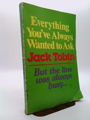 Image du vendeur pour Everything You've Always Wanted to Ask Jack Tobin But the Line Was Always Busy mis en vente par ThriftBooksVintage