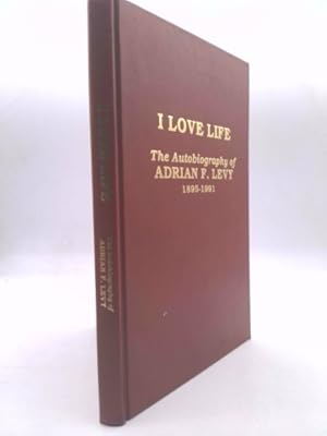 Bild des Verkufers fr I Love Life; The Autobiography of Adrian F. Levy, 1895-1991 zum Verkauf von ThriftBooksVintage