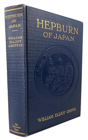 Hepburn of Japan and His Wife and Helpmates: a Life Story of Toil for Christ