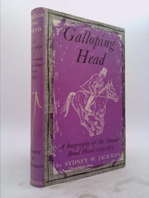 Seller image for Galloping Head: The Life of the Right Honourable Sir Francis Bond Head, Bart., P.C., 1793-1875, Late Lieutenant-Governor of Upper Canada for sale by ThriftBooksVintage