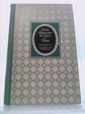 Bild des Verkufers fr Electric Refrigerator Menus and Recipes, Recipes specially prepared for the General Electric Refrigerator. zum Verkauf von ThriftBooksVintage