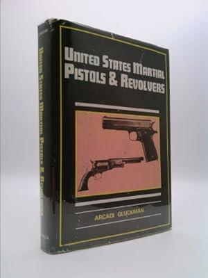 Bild des Verkufers fr United States Martial Pistols and Revolver zum Verkauf von ThriftBooksVintage