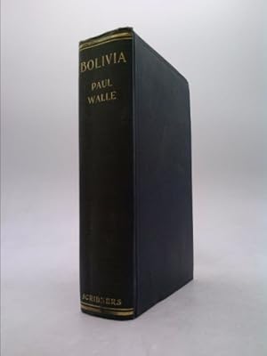 Imagen del vendedor de Bolivia, its People and its Resources, its Railways, Mines, and Rubber-Forests, by Paul Wall.tr. by Bernard Miall; with 62 Illustrations and 4 Maps a la venta por ThriftBooksVintage