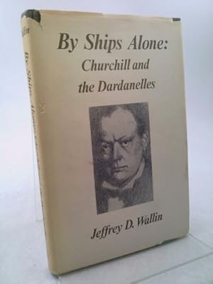 Seller image for By Ships Alone: Churchill and the Dardanelles for sale by ThriftBooksVintage