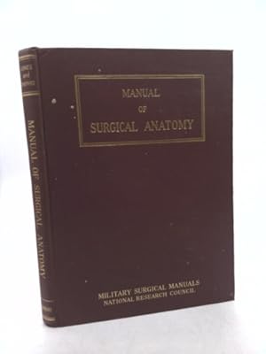 Imagen del vendedor de A Manual of Surgical Anatomy Prepared Under the Auspices of the Committee on Surgery of the Div. of Medical Sciences a la venta por ThriftBooksVintage