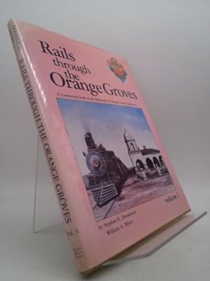 Bild des Verkufers fr Rails Through the Orange Groves : A Centennial Look at the Railroads of Orange County, California (Vol. 1) zum Verkauf von ThriftBooksVintage