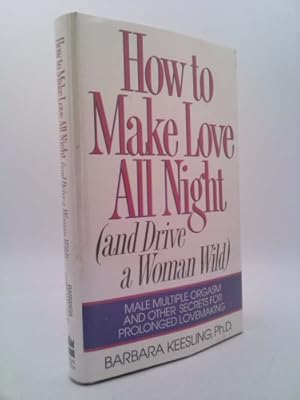 Immagine del venditore per How to Make Love All Night (And Drive a Woman Wild): Male Multiple Orgasm and Other Secrets for Prolonged Lovemaking venduto da ThriftBooksVintage