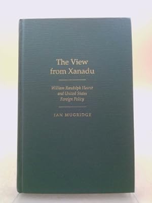Seller image for The View from Xanadu: William Randolph Hearst and United States Foreign Policy for sale by ThriftBooksVintage